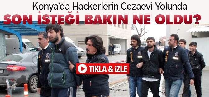 Hackerlerin Cezaevi Yolunda Son İsteği Özçekim Oldu