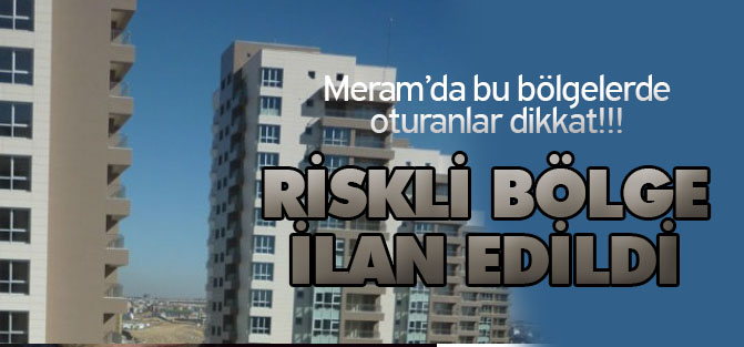 Meram'da 5 mahalle riskli alan ilan edildi