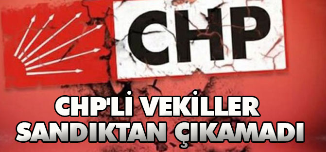 CHP'li vekiller sandıktan çıkamadı