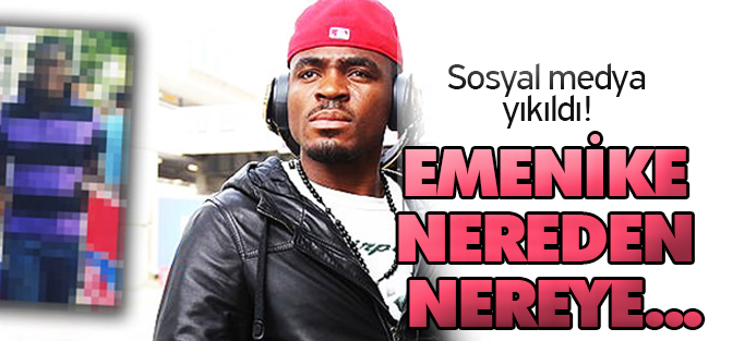Sosyal medya yıkıldı: Emenike nereden nereye...
