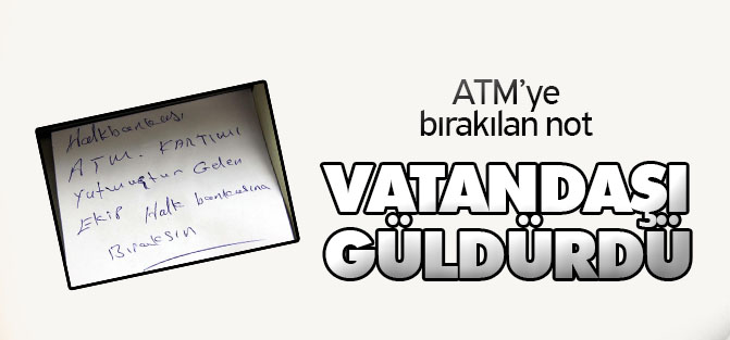 Vatandaşın ATM'ye bıraktığı not gülümsetti