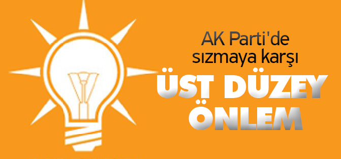 AK Parti'de sızmaya karşı üst düzey önlem