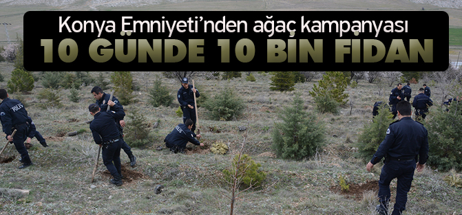 Konya Emniyeti'nden anlamlı ağaç kampanyası