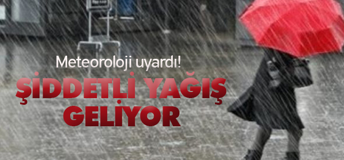Meteoroloji'den şiddetli yağmur uyarısı!