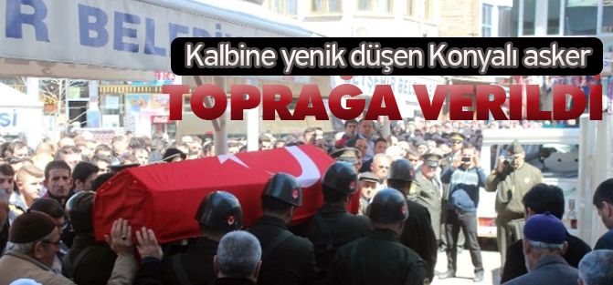 Kalbine Yenik Düşen Konyalı Asker Toprağa Verildi
