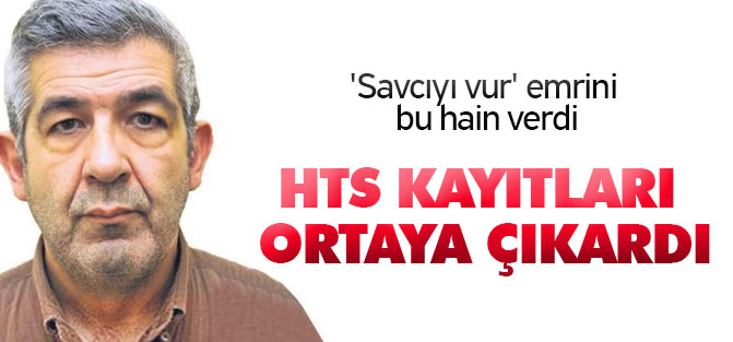 'Savcıyı vur' emrini bu hain verdi