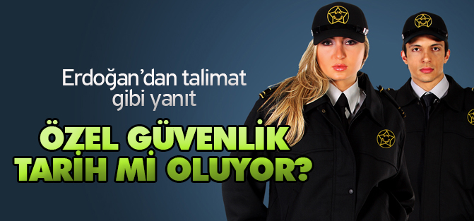 Cumhurbaşkanı Erdoğan: Özel Güvenlik Tamamen Kaldırılmalı
