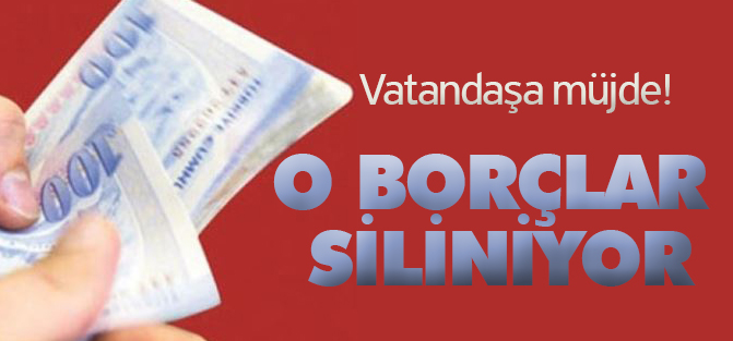 Vatandaşa müjde! O borç siliniyor