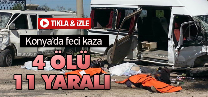 KONYA'DA SERVİS MİNİBÜSÜ KAZA YAPTI: 4 ÖLÜ, 11 YARALI