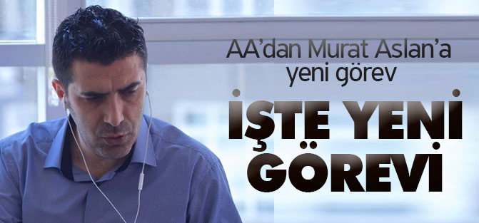 AA’dan Murat Aslan’a yeni görev