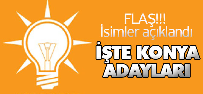 AK Parti Konya Milletvekili adayları belli oldu