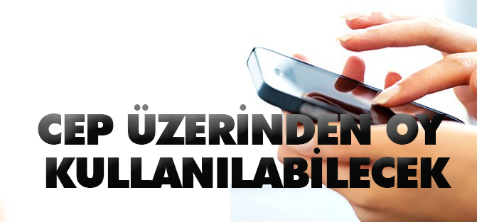 Seçimlerde Cep Telefonundan Oy Kullanılabilecek