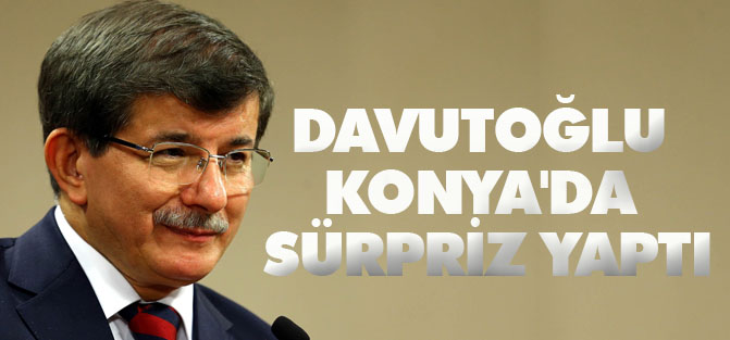 Davutoğlu Konya'da sürpriz yaptı