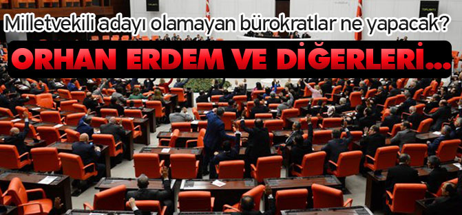 Milletvekili adayı olamayan bürokratlar ne yapacak?