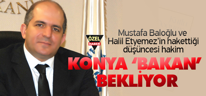 KONYA ‘BAKAN’ BEKLİYOR