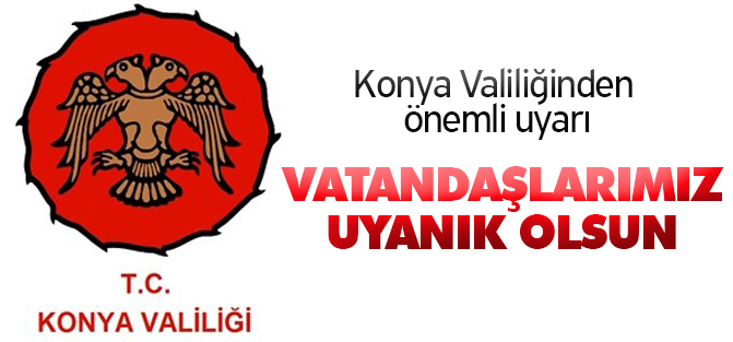 Konya Valiliğinden dolandırıcılık uyarısı