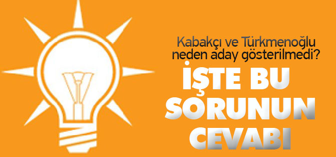 Kabakçı ve Türkmenoğlu neden aday gösterilmedi?