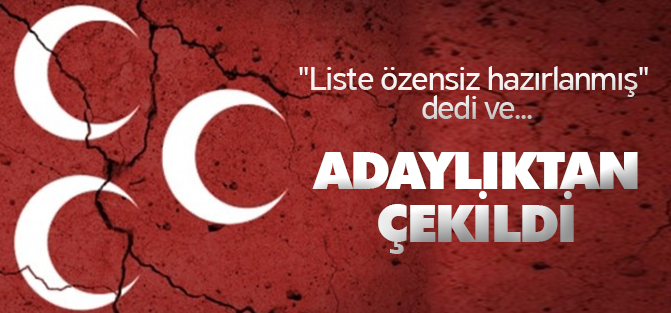 "Liste özensiz hazırlanmış" dedi ve adaylıktan çekildi
