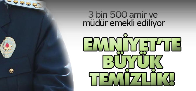 3 bin 500 amir ve müdür emekli ediliyor...