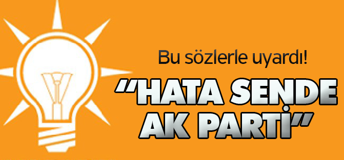 "Kusura bakma AK Parti bu efelenme senin hatan!"