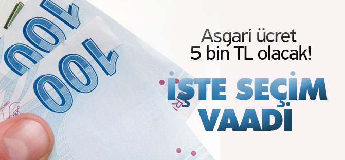 Asgari ücret 5 bin TL olacak!