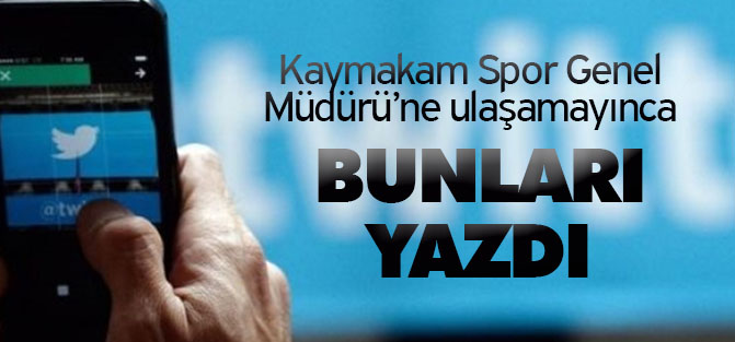 Kaymakam, telefona çıkmayan müdürü Twitter'dan azarladı!