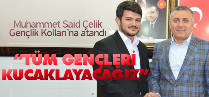 Çelik; Tüm gençlerimizi kucaklayacağız