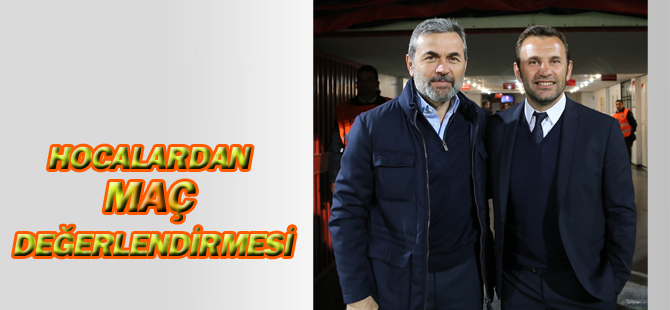Aykut Kocaman ve Okan Buruk'tan maç değerlendirmesi