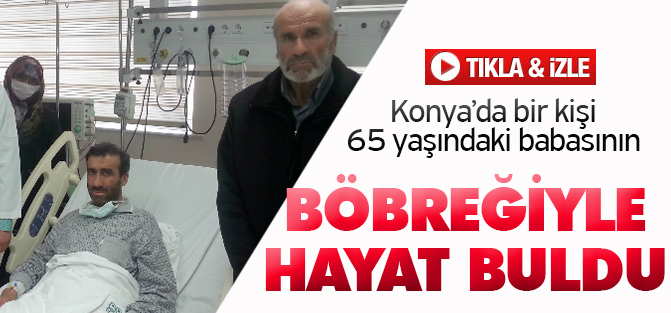 65 yaşındaki babasının böbreğiyle hayat buldu