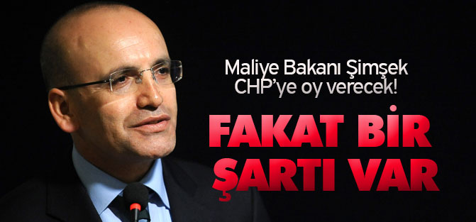 Maliye Bakanı Şimşek: Oyumu Bir Şartla CHP'ye Veririm
