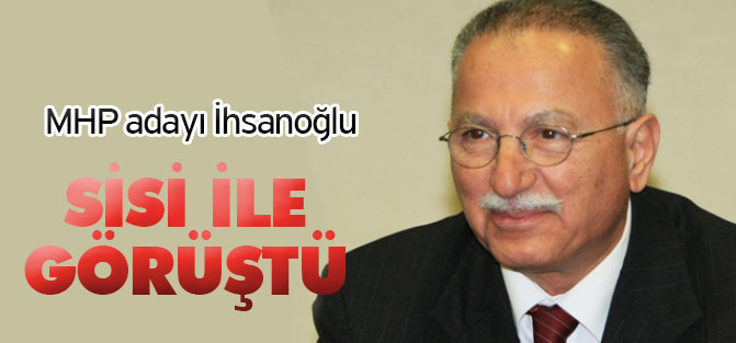 Ekmelettin İhsanoğlu Sisi ile görüştü