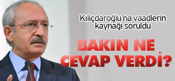Kılıçdaroğlu'na seçim vaatlerinin kaynağı soruldu