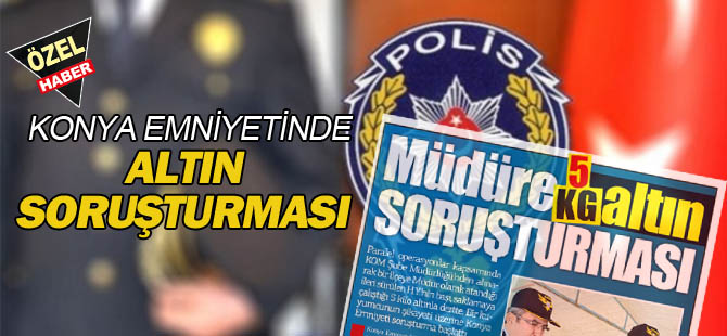 Konya'da emniyet müdürüne  5 kilo altın soruştırması