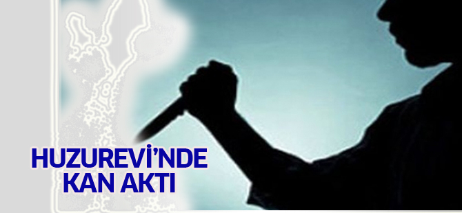 Huzurevinde kan aktı