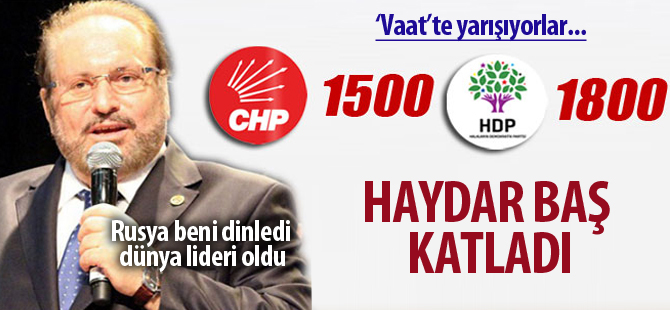 Haydar Baş’ın vaatleri Kılıçdaroğlu’nunkileri geçti