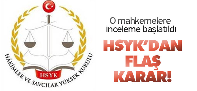 HSYK tarafından o mahkemelere inceleme başlatıldı