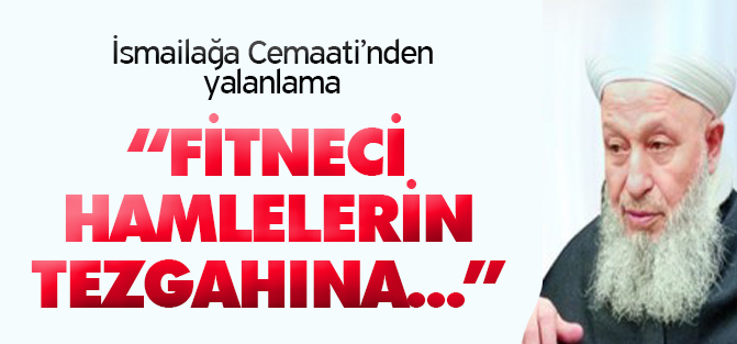 İsmailağa Cemaati'nden o iddiaya yalanlama!