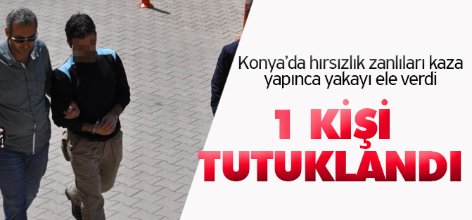 Konya'da otomobil çalan şüpheli tutuklandı