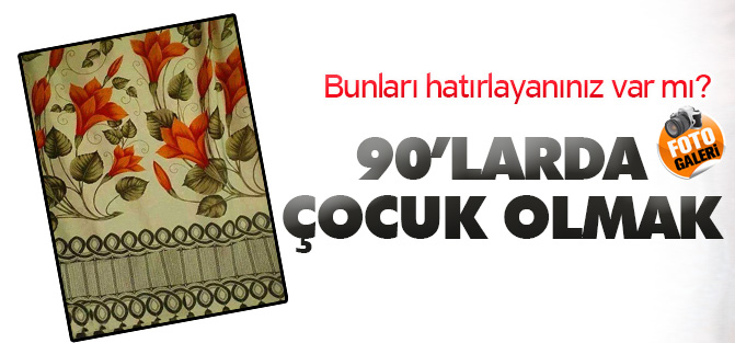 90'larda çocuk olmak...