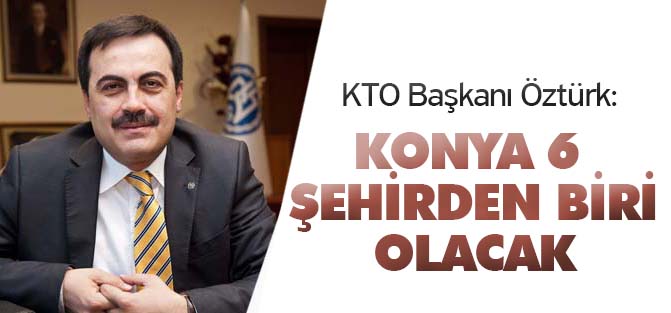 "Konya 6 şehirden biri olacak"