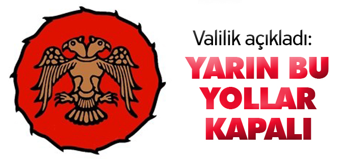 Sürücüler dikkat! Yarın bu yollar kapalı
