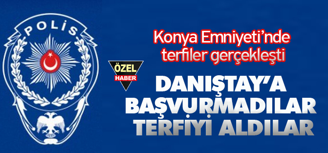 Konya'da Danıştaya başvurmadılar, terfiyi aldılar