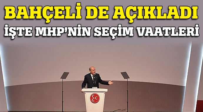 MHP'nin seçim beyannamesi açıklandı