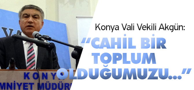 Akgün: “Cahil bir toplum olduğumuzu kabullenmek lazım”