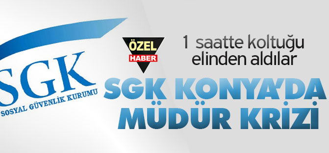 1 saatte koltuğu elinden aldılar:  SGK’DA MÜDÜR KRİZİ