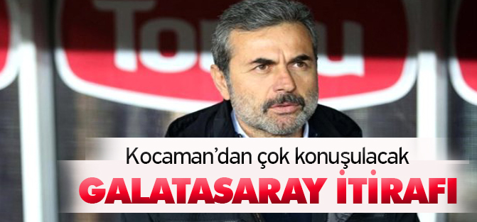 Kocaman'dan şaşırtan Galatasaray itirafı!