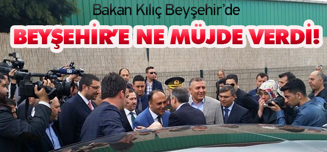 Bakan Kılıç Beyşehir'de