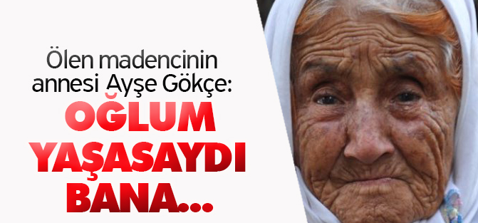 Ayşe Gökçe: Oğlum Yaşasaydı Bana Her Gün Anneler Günüydü