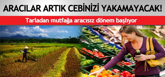 Tarladan mutfağa aracısız dönem başlıyor
