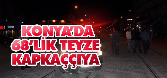 Konya'da 68’lik teyze kapkaççıya çantasını bırakmadı